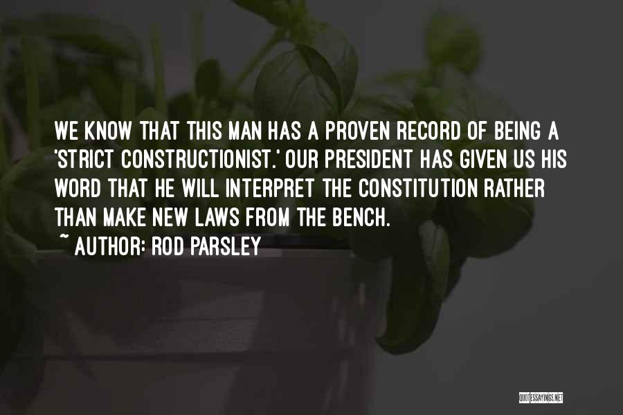 Rod Parsley Quotes: We Know That This Man Has A Proven Record Of Being A 'strict Constructionist.' Our President Has Given Us His