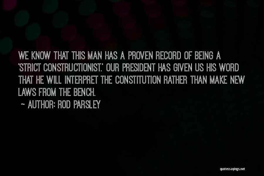 Rod Parsley Quotes: We Know That This Man Has A Proven Record Of Being A 'strict Constructionist.' Our President Has Given Us His