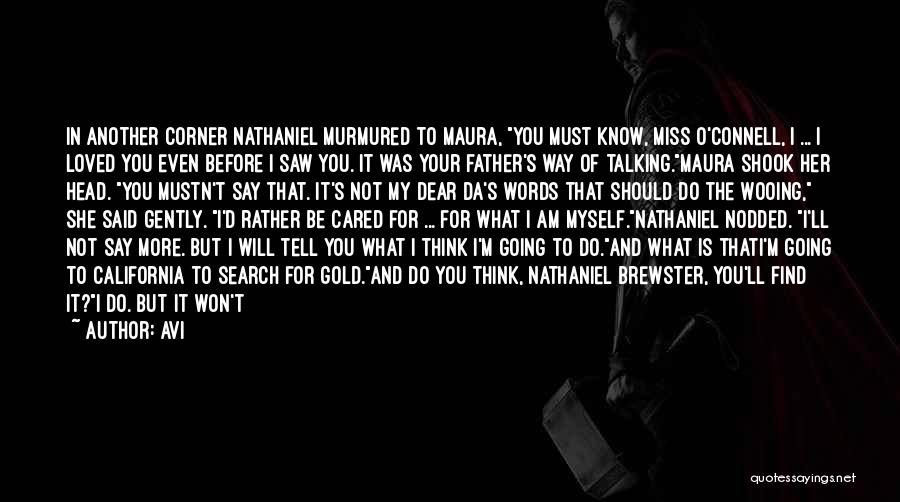 Avi Quotes: In Another Corner Nathaniel Murmured To Maura, You Must Know, Miss O'connell, I ... I Loved You Even Before I