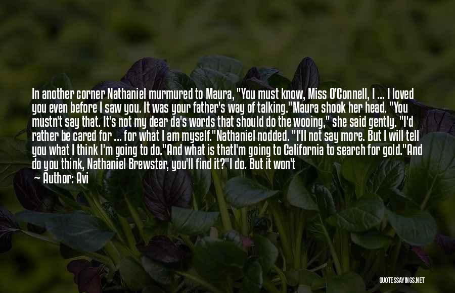 Avi Quotes: In Another Corner Nathaniel Murmured To Maura, You Must Know, Miss O'connell, I ... I Loved You Even Before I