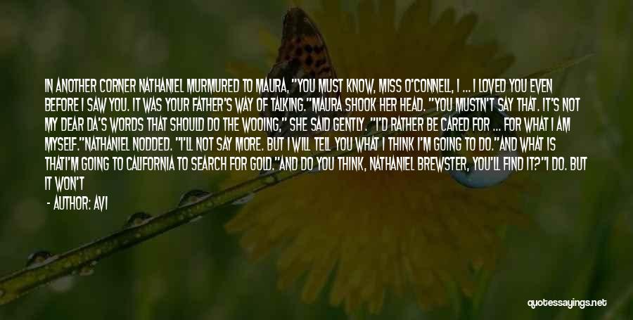 Avi Quotes: In Another Corner Nathaniel Murmured To Maura, You Must Know, Miss O'connell, I ... I Loved You Even Before I