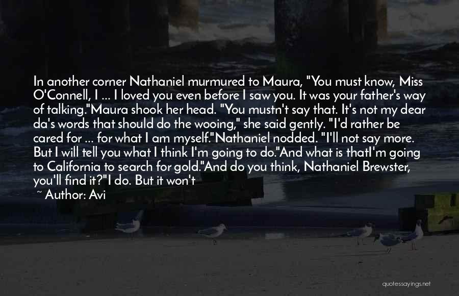 Avi Quotes: In Another Corner Nathaniel Murmured To Maura, You Must Know, Miss O'connell, I ... I Loved You Even Before I