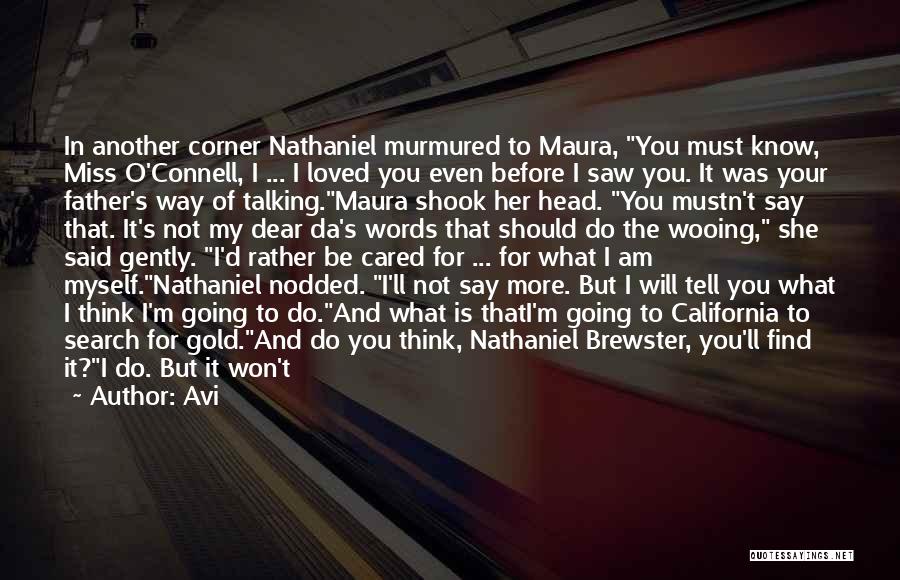 Avi Quotes: In Another Corner Nathaniel Murmured To Maura, You Must Know, Miss O'connell, I ... I Loved You Even Before I