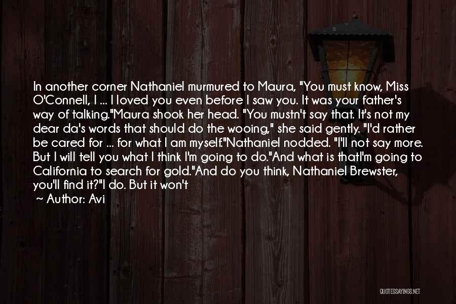 Avi Quotes: In Another Corner Nathaniel Murmured To Maura, You Must Know, Miss O'connell, I ... I Loved You Even Before I