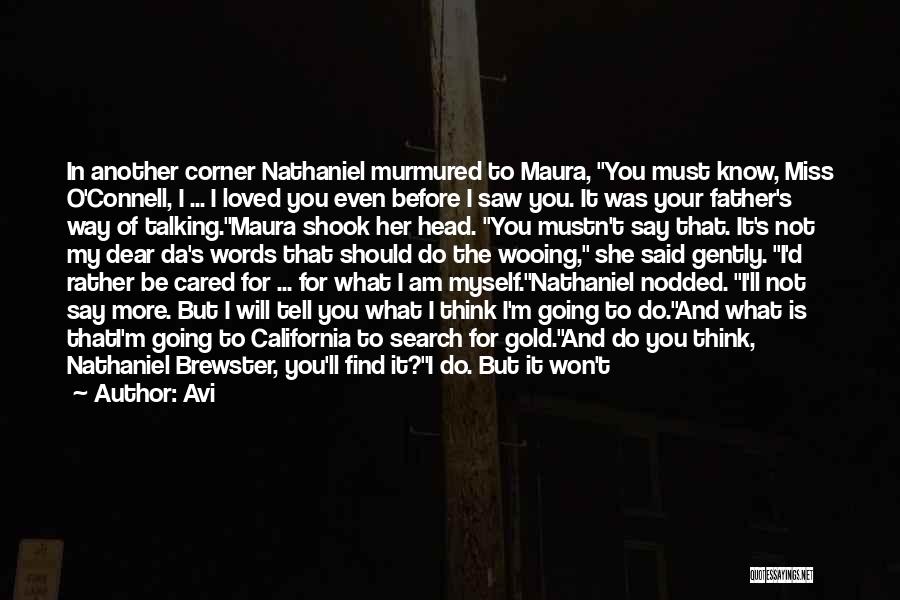 Avi Quotes: In Another Corner Nathaniel Murmured To Maura, You Must Know, Miss O'connell, I ... I Loved You Even Before I