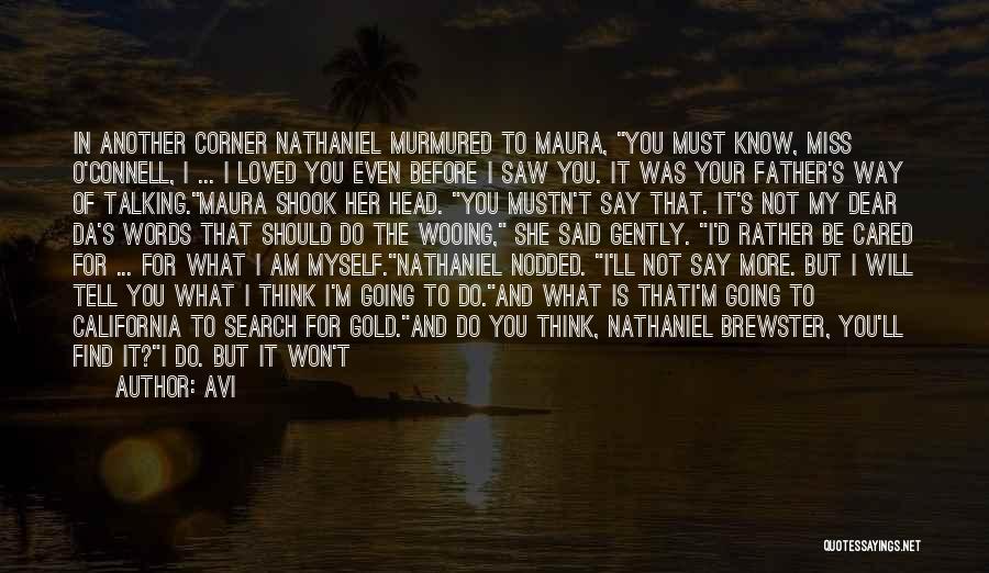 Avi Quotes: In Another Corner Nathaniel Murmured To Maura, You Must Know, Miss O'connell, I ... I Loved You Even Before I