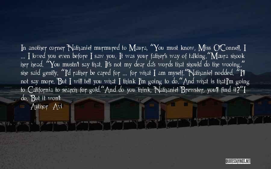 Avi Quotes: In Another Corner Nathaniel Murmured To Maura, You Must Know, Miss O'connell, I ... I Loved You Even Before I