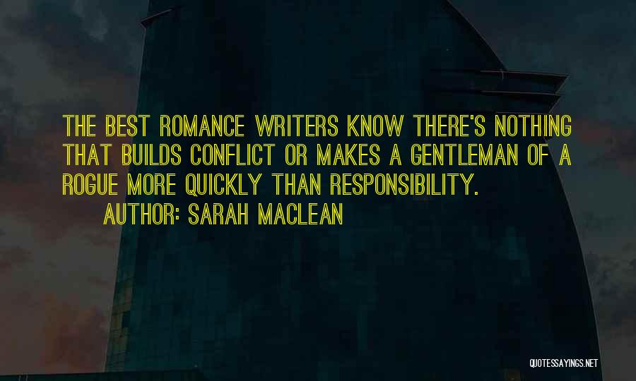 Sarah MacLean Quotes: The Best Romance Writers Know There's Nothing That Builds Conflict Or Makes A Gentleman Of A Rogue More Quickly Than