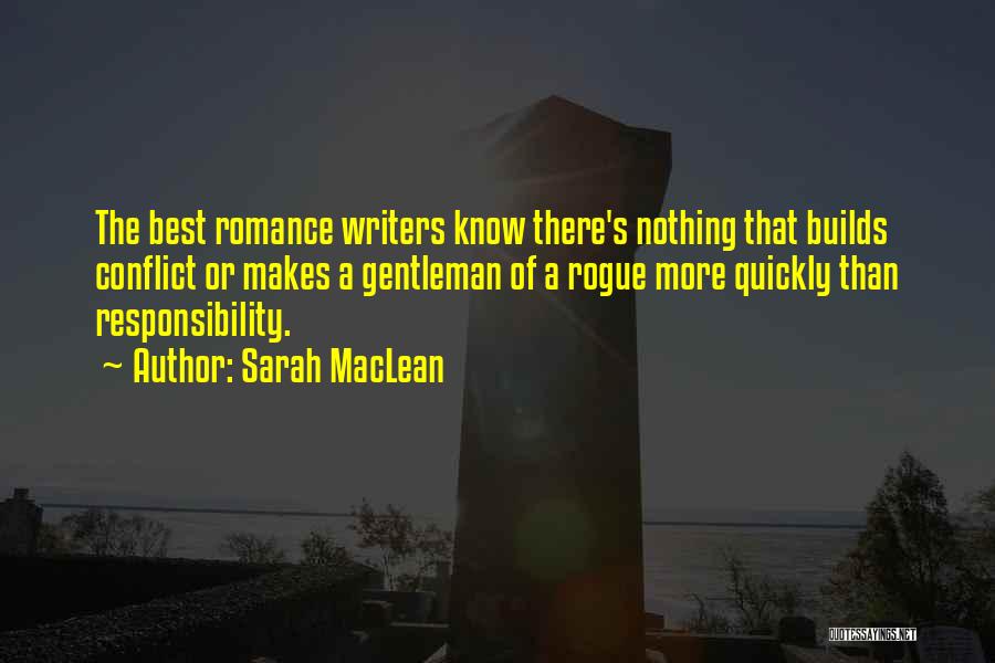 Sarah MacLean Quotes: The Best Romance Writers Know There's Nothing That Builds Conflict Or Makes A Gentleman Of A Rogue More Quickly Than