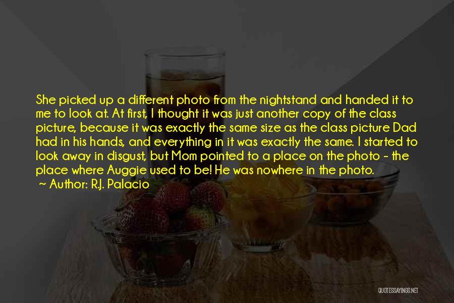 R.J. Palacio Quotes: She Picked Up A Different Photo From The Nightstand And Handed It To Me To Look At. At First, I