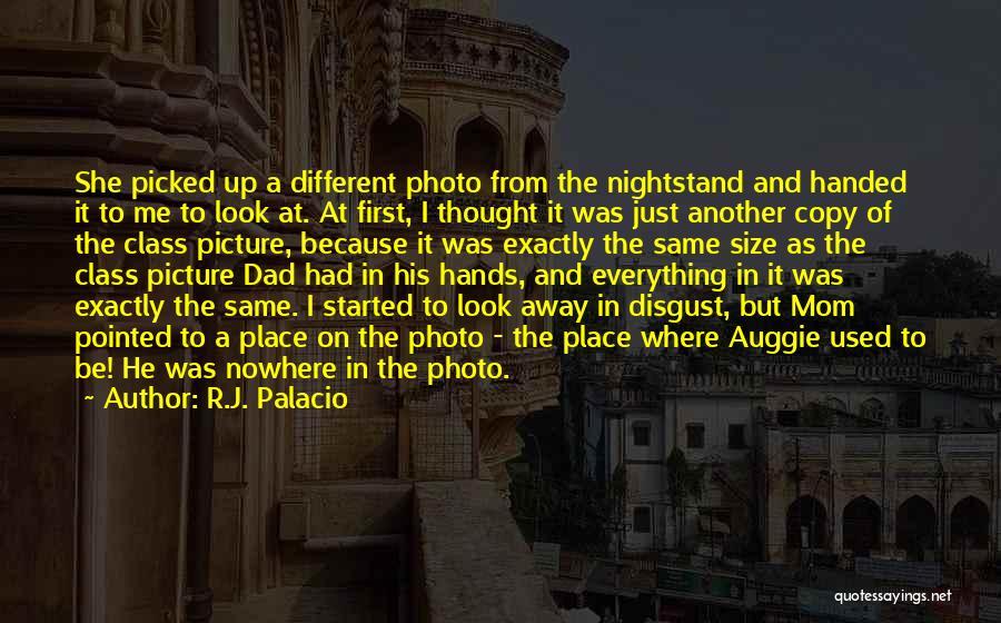 R.J. Palacio Quotes: She Picked Up A Different Photo From The Nightstand And Handed It To Me To Look At. At First, I