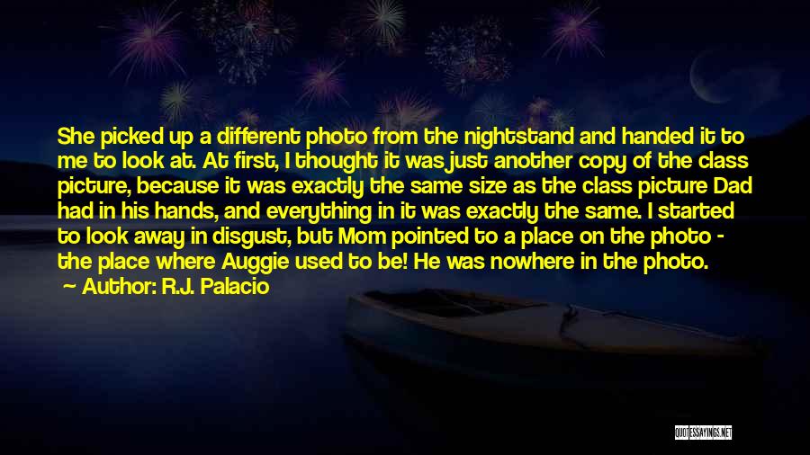 R.J. Palacio Quotes: She Picked Up A Different Photo From The Nightstand And Handed It To Me To Look At. At First, I