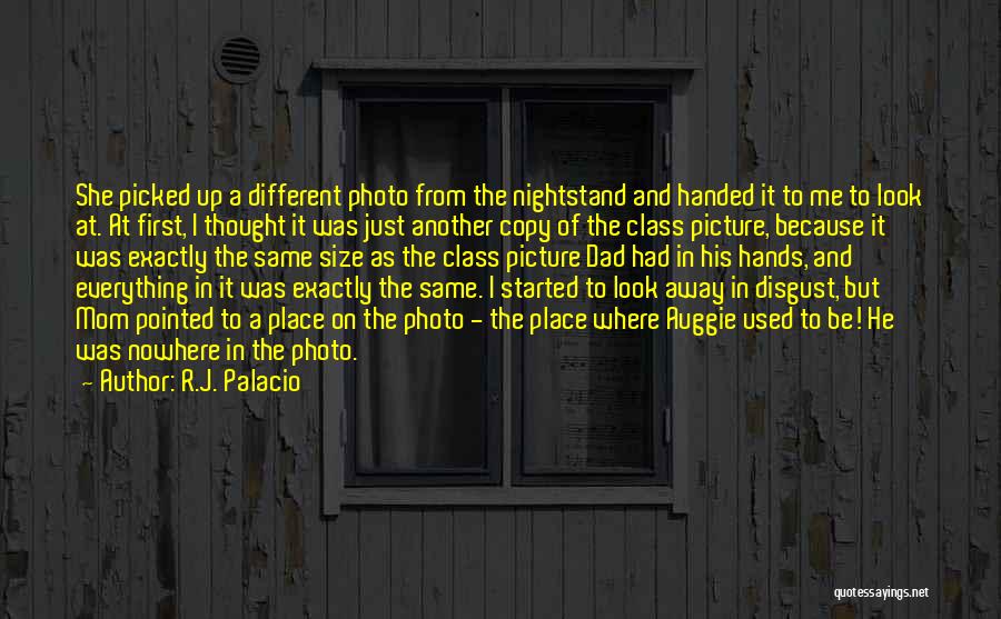 R.J. Palacio Quotes: She Picked Up A Different Photo From The Nightstand And Handed It To Me To Look At. At First, I