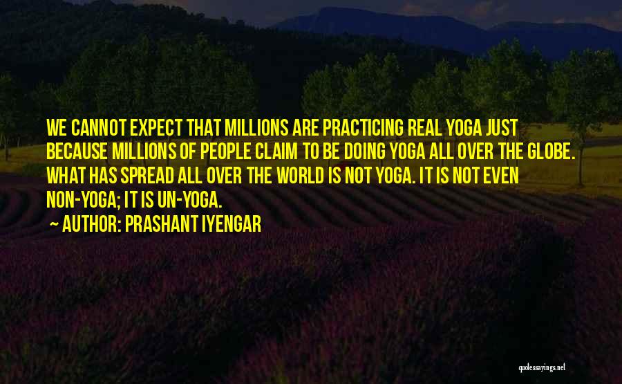 Prashant Iyengar Quotes: We Cannot Expect That Millions Are Practicing Real Yoga Just Because Millions Of People Claim To Be Doing Yoga All