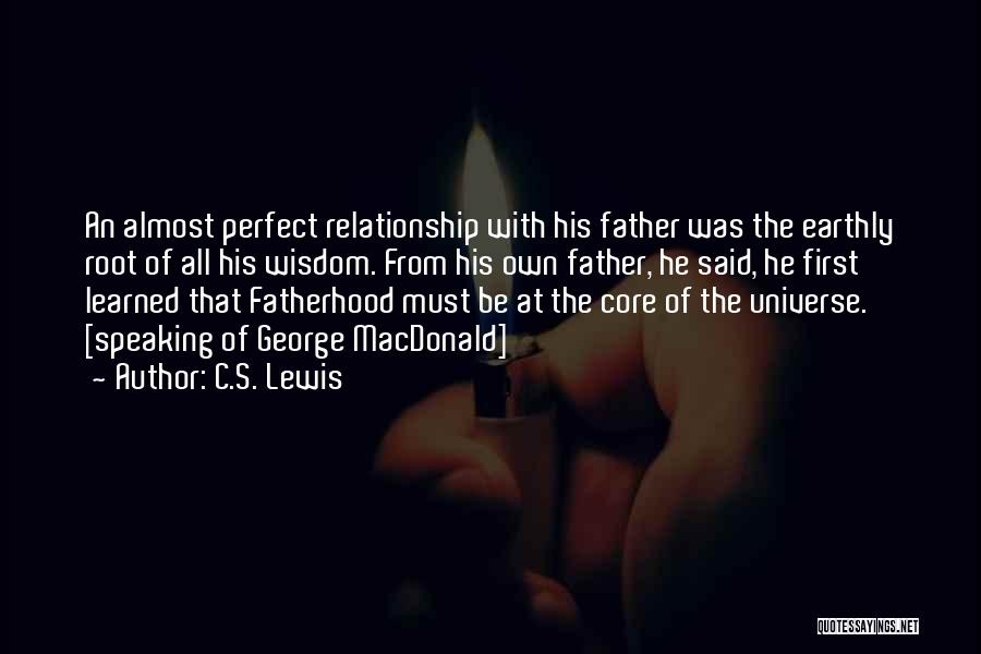 C.S. Lewis Quotes: An Almost Perfect Relationship With His Father Was The Earthly Root Of All His Wisdom. From His Own Father, He