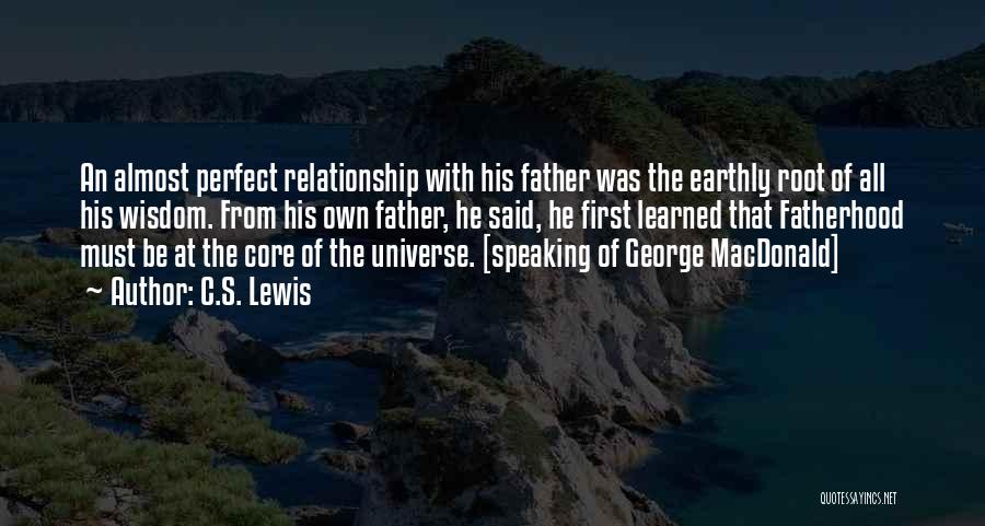 C.S. Lewis Quotes: An Almost Perfect Relationship With His Father Was The Earthly Root Of All His Wisdom. From His Own Father, He