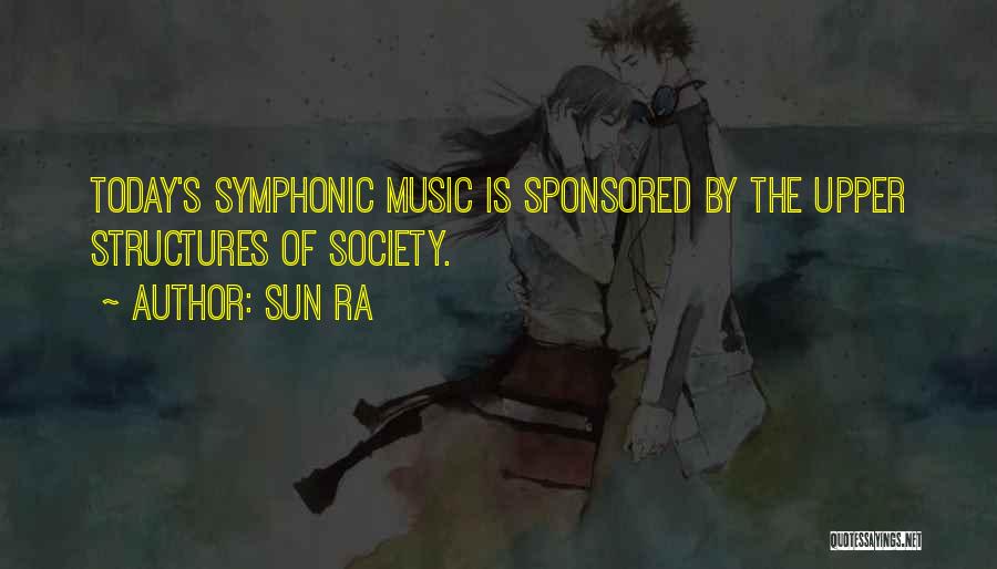 Sun Ra Quotes: Today's Symphonic Music Is Sponsored By The Upper Structures Of Society.