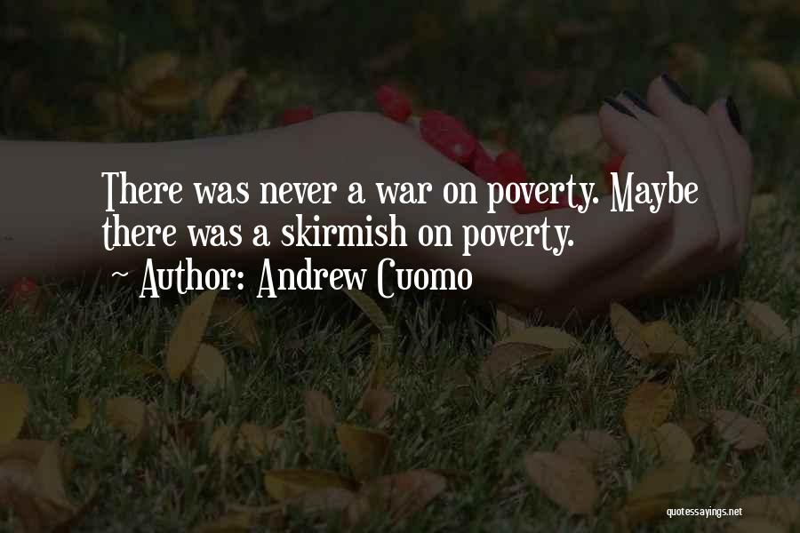 Andrew Cuomo Quotes: There Was Never A War On Poverty. Maybe There Was A Skirmish On Poverty.