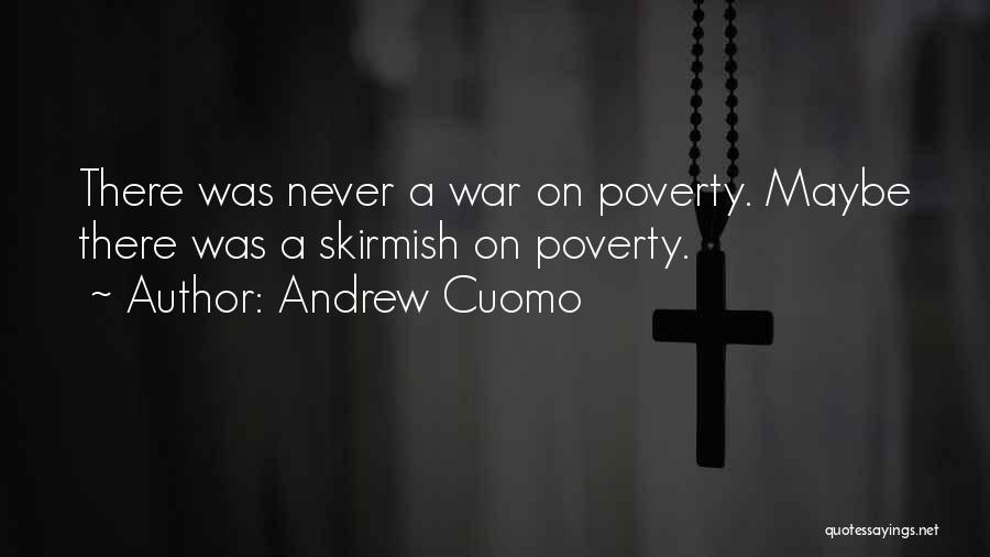 Andrew Cuomo Quotes: There Was Never A War On Poverty. Maybe There Was A Skirmish On Poverty.