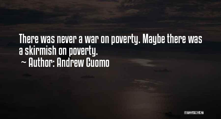 Andrew Cuomo Quotes: There Was Never A War On Poverty. Maybe There Was A Skirmish On Poverty.