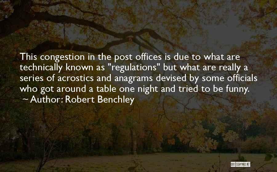 Robert Benchley Quotes: This Congestion In The Post Offices Is Due To What Are Technically Known As Regulations But What Are Really A