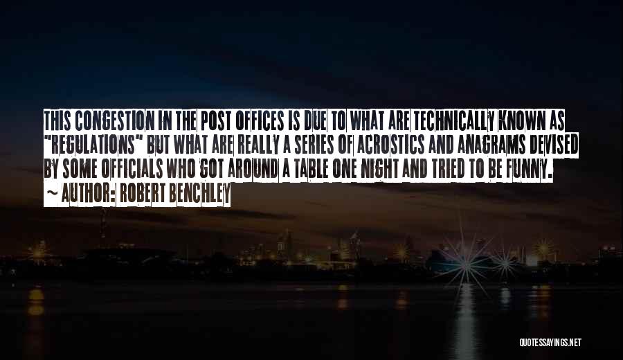 Robert Benchley Quotes: This Congestion In The Post Offices Is Due To What Are Technically Known As Regulations But What Are Really A