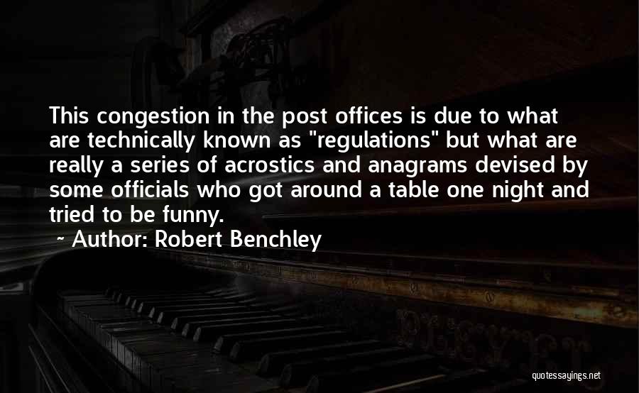 Robert Benchley Quotes: This Congestion In The Post Offices Is Due To What Are Technically Known As Regulations But What Are Really A