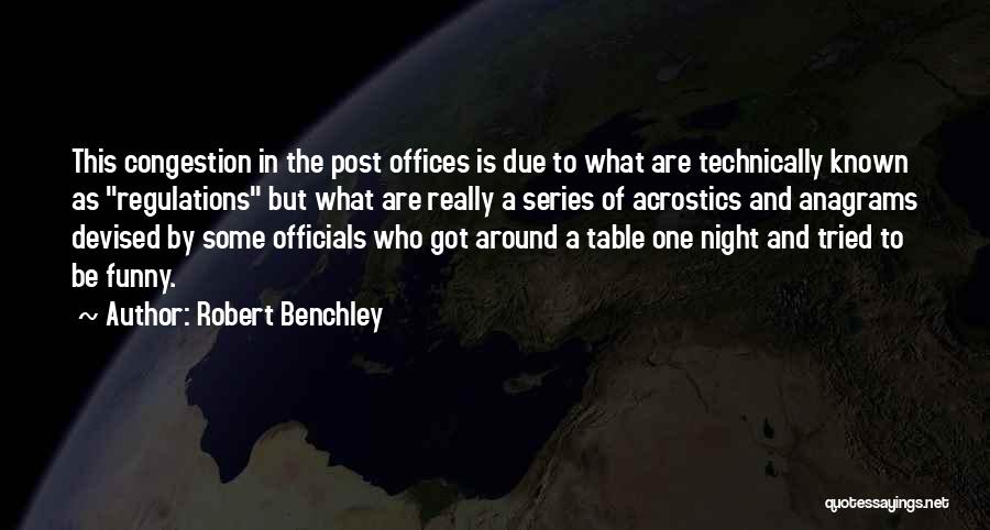 Robert Benchley Quotes: This Congestion In The Post Offices Is Due To What Are Technically Known As Regulations But What Are Really A