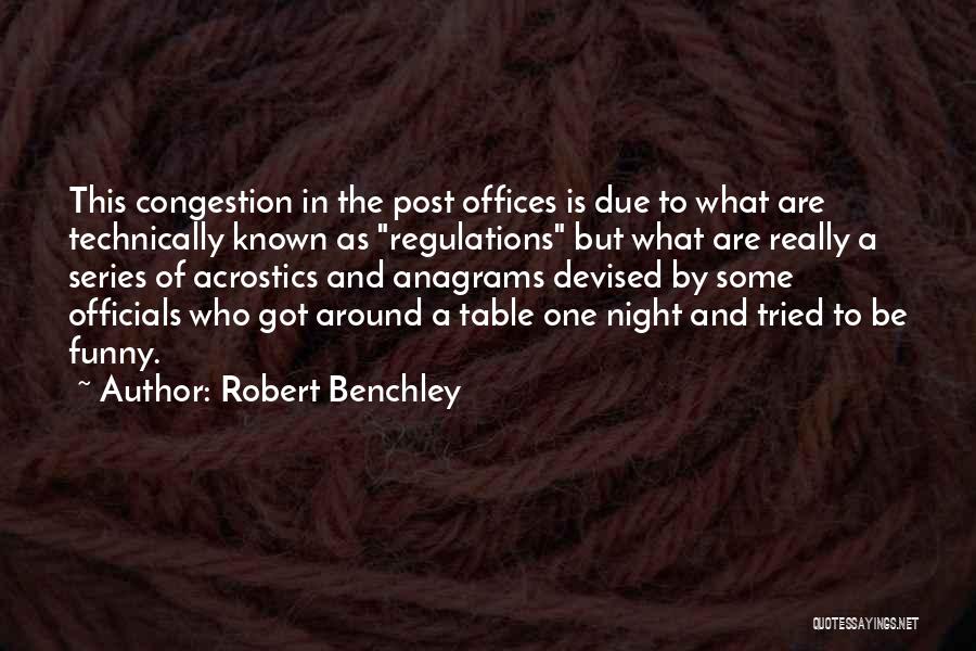 Robert Benchley Quotes: This Congestion In The Post Offices Is Due To What Are Technically Known As Regulations But What Are Really A