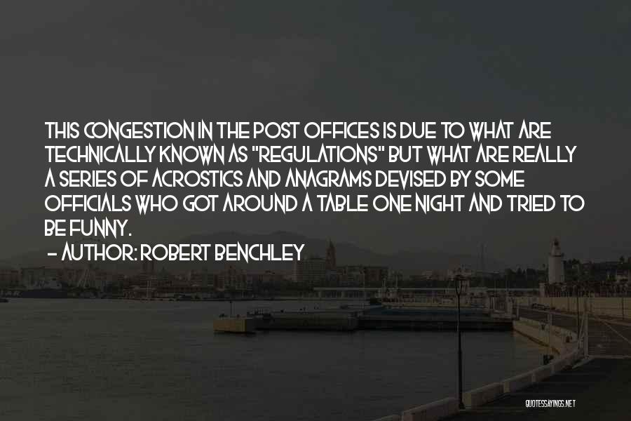 Robert Benchley Quotes: This Congestion In The Post Offices Is Due To What Are Technically Known As Regulations But What Are Really A