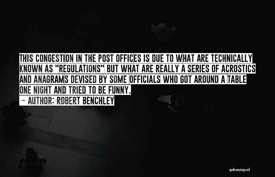 Robert Benchley Quotes: This Congestion In The Post Offices Is Due To What Are Technically Known As Regulations But What Are Really A