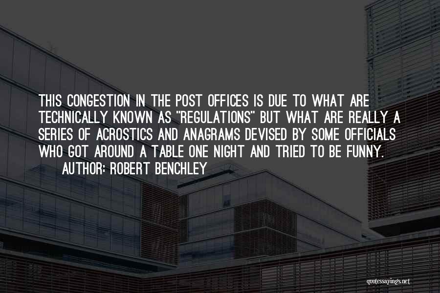 Robert Benchley Quotes: This Congestion In The Post Offices Is Due To What Are Technically Known As Regulations But What Are Really A