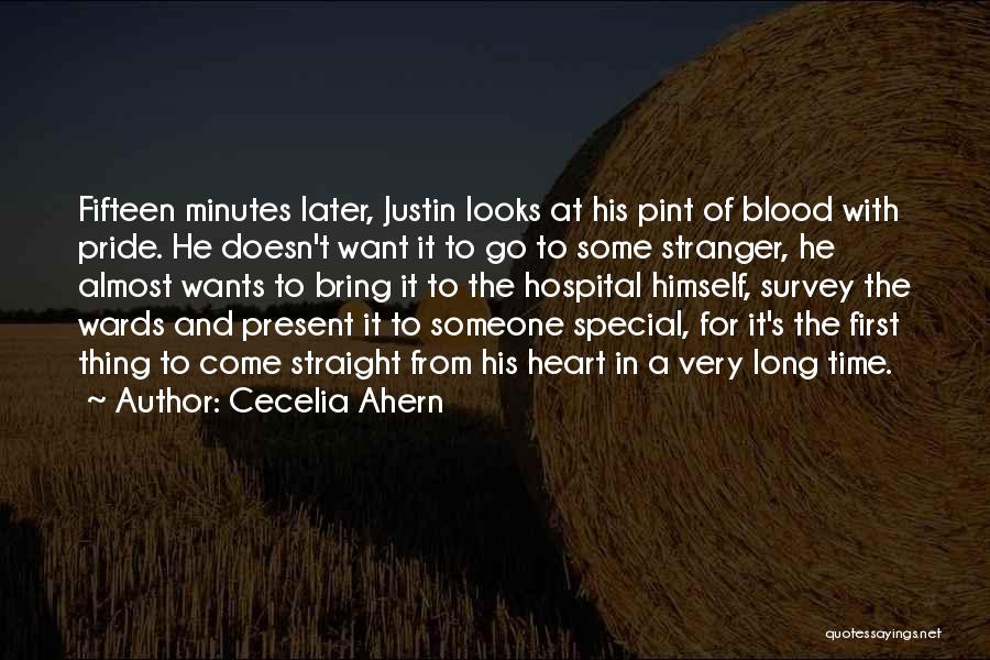 Cecelia Ahern Quotes: Fifteen Minutes Later, Justin Looks At His Pint Of Blood With Pride. He Doesn't Want It To Go To Some