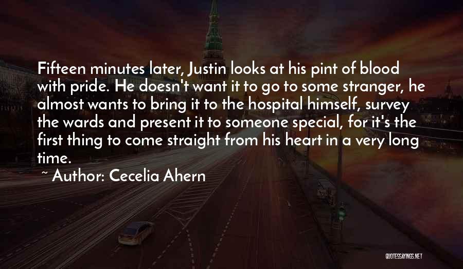 Cecelia Ahern Quotes: Fifteen Minutes Later, Justin Looks At His Pint Of Blood With Pride. He Doesn't Want It To Go To Some