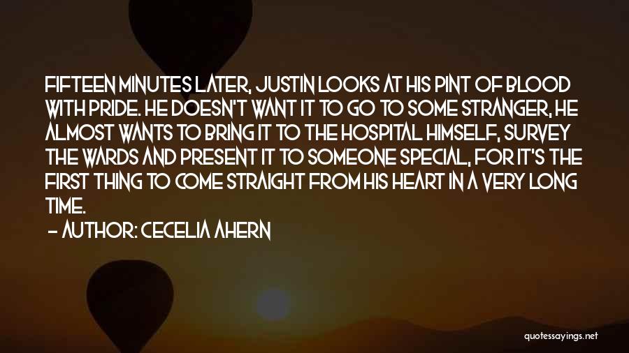 Cecelia Ahern Quotes: Fifteen Minutes Later, Justin Looks At His Pint Of Blood With Pride. He Doesn't Want It To Go To Some