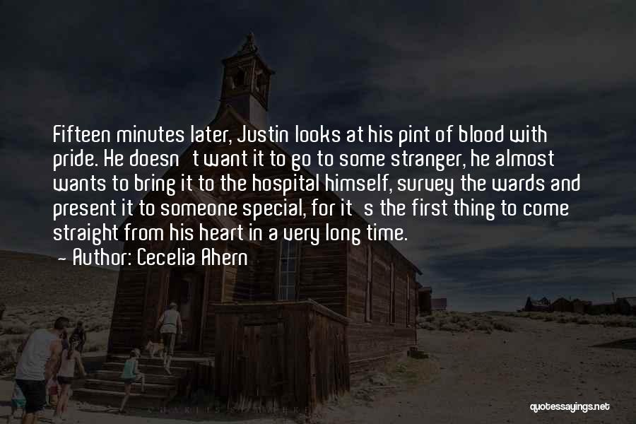 Cecelia Ahern Quotes: Fifteen Minutes Later, Justin Looks At His Pint Of Blood With Pride. He Doesn't Want It To Go To Some