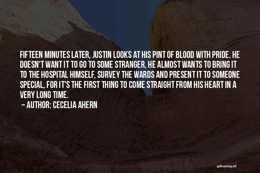 Cecelia Ahern Quotes: Fifteen Minutes Later, Justin Looks At His Pint Of Blood With Pride. He Doesn't Want It To Go To Some