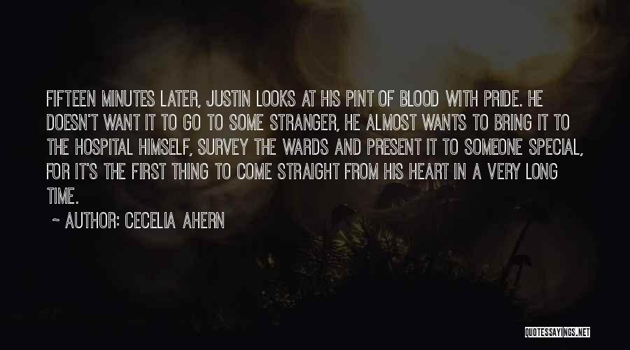 Cecelia Ahern Quotes: Fifteen Minutes Later, Justin Looks At His Pint Of Blood With Pride. He Doesn't Want It To Go To Some