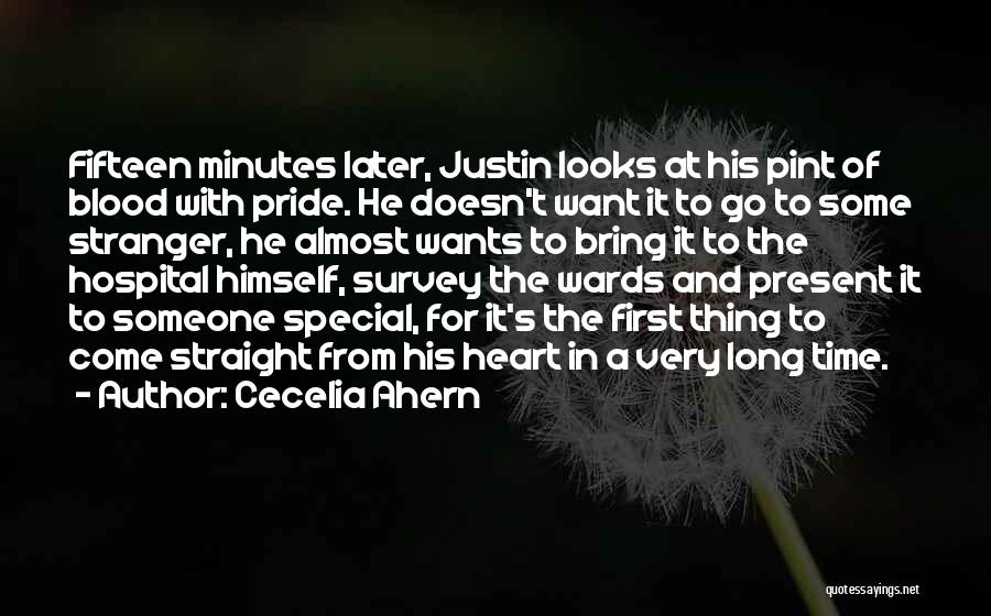 Cecelia Ahern Quotes: Fifteen Minutes Later, Justin Looks At His Pint Of Blood With Pride. He Doesn't Want It To Go To Some