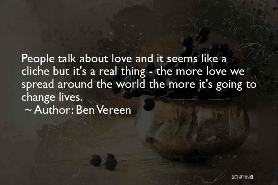 Ben Vereen Quotes: People Talk About Love And It Seems Like A Cliche But It's A Real Thing - The More Love We