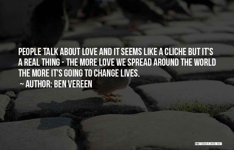 Ben Vereen Quotes: People Talk About Love And It Seems Like A Cliche But It's A Real Thing - The More Love We