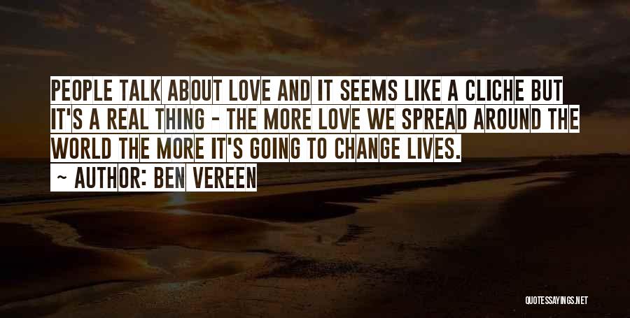 Ben Vereen Quotes: People Talk About Love And It Seems Like A Cliche But It's A Real Thing - The More Love We