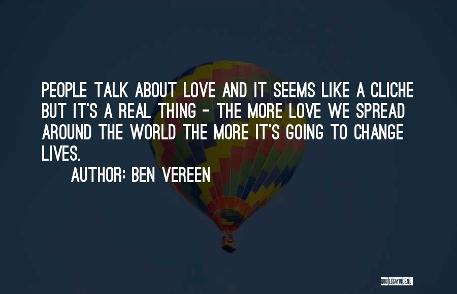 Ben Vereen Quotes: People Talk About Love And It Seems Like A Cliche But It's A Real Thing - The More Love We