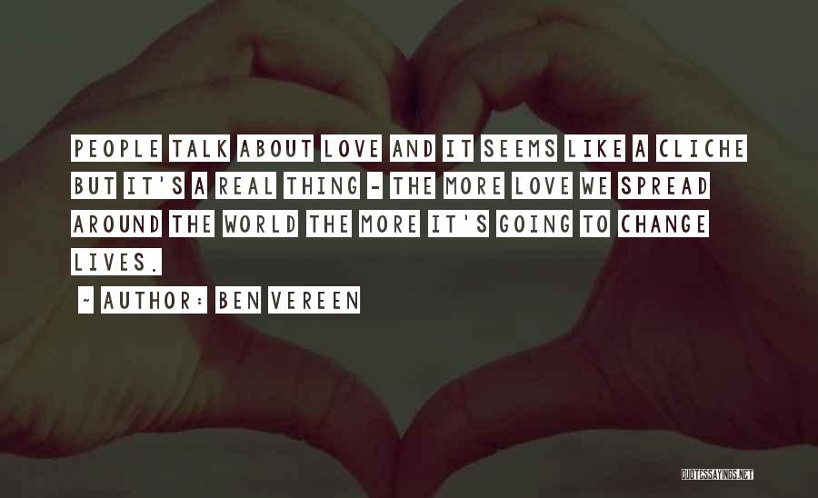 Ben Vereen Quotes: People Talk About Love And It Seems Like A Cliche But It's A Real Thing - The More Love We