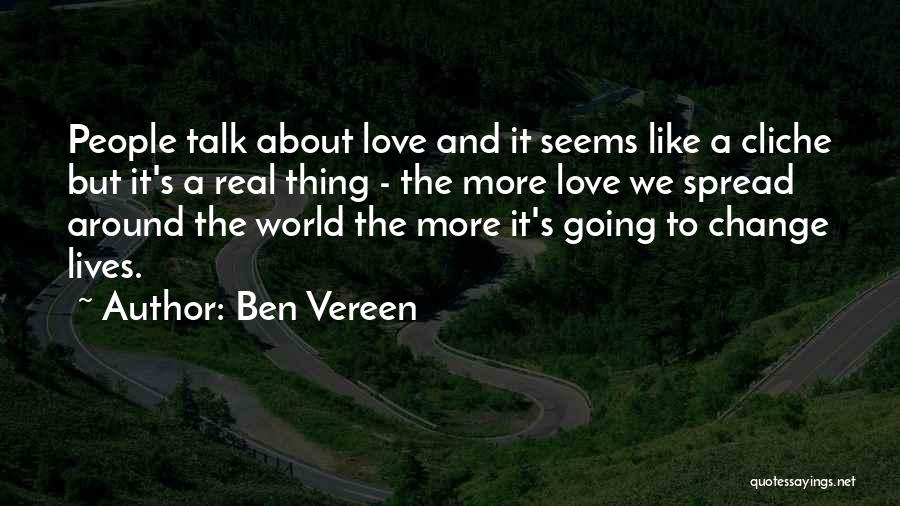 Ben Vereen Quotes: People Talk About Love And It Seems Like A Cliche But It's A Real Thing - The More Love We