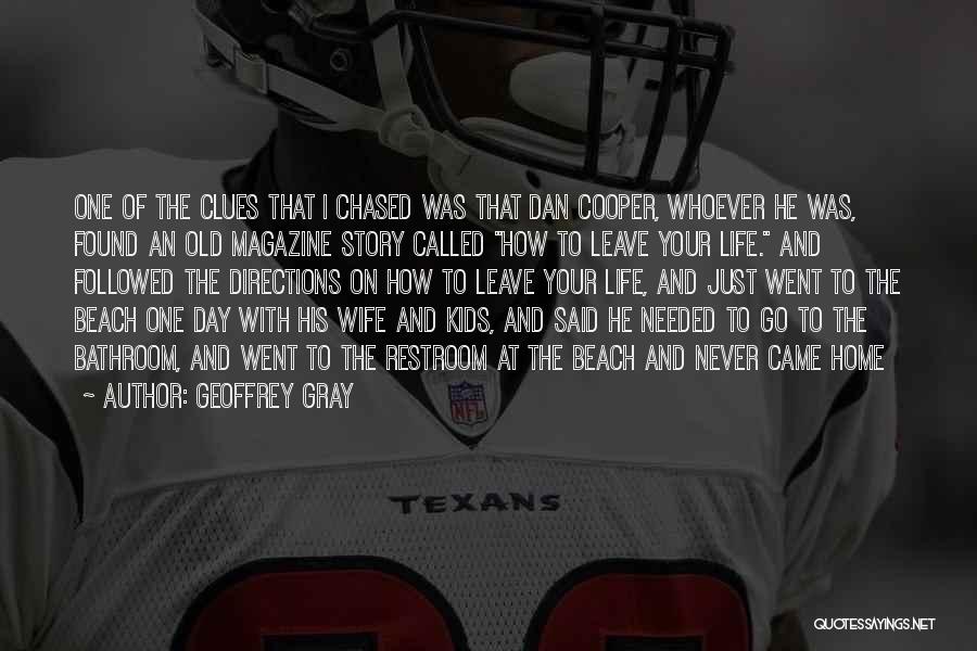 Geoffrey Gray Quotes: One Of The Clues That I Chased Was That Dan Cooper, Whoever He Was, Found An Old Magazine Story Called