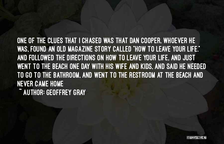 Geoffrey Gray Quotes: One Of The Clues That I Chased Was That Dan Cooper, Whoever He Was, Found An Old Magazine Story Called