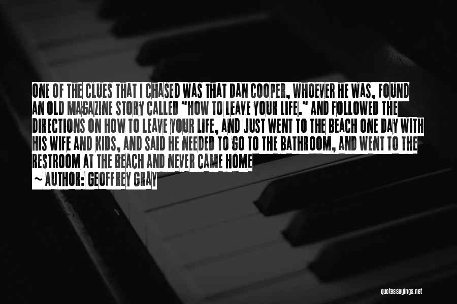 Geoffrey Gray Quotes: One Of The Clues That I Chased Was That Dan Cooper, Whoever He Was, Found An Old Magazine Story Called