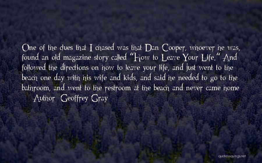 Geoffrey Gray Quotes: One Of The Clues That I Chased Was That Dan Cooper, Whoever He Was, Found An Old Magazine Story Called