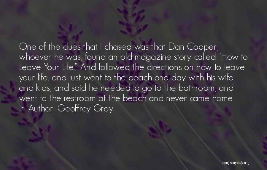 Geoffrey Gray Quotes: One Of The Clues That I Chased Was That Dan Cooper, Whoever He Was, Found An Old Magazine Story Called